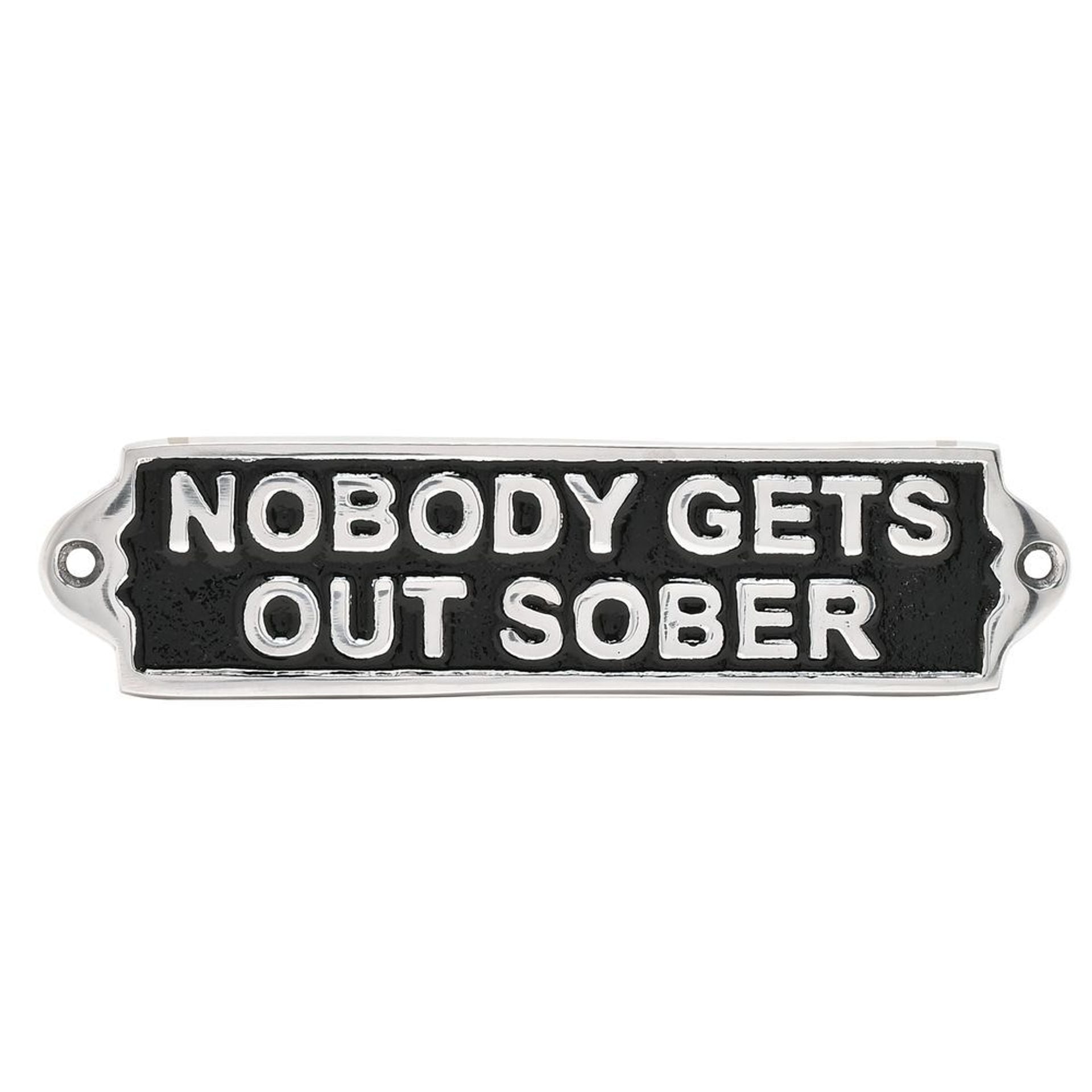 Harvey Makin 'Nobody Gets Out Sober' Sign